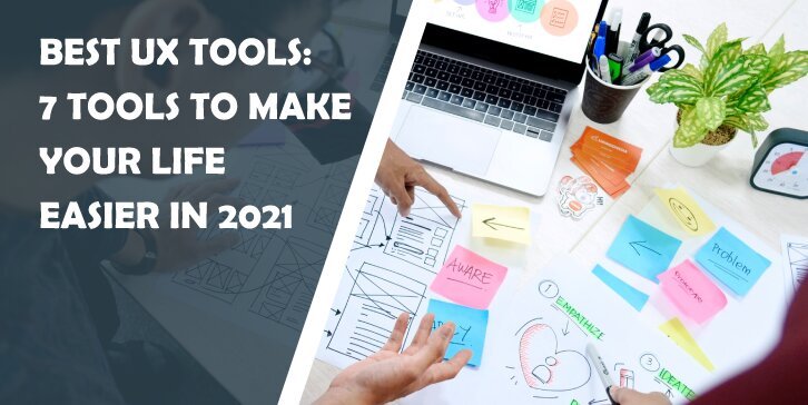 Best UX Tools: 7 Tools to Make Your Life Easier in 2021