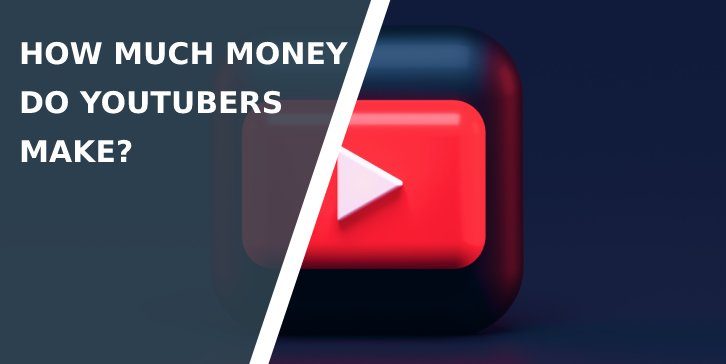 How Much Money Do YouTubers Make?