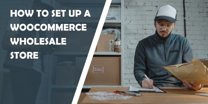 How to Set Up a WooCommerce Wholesale Store Using Powerful Plugins