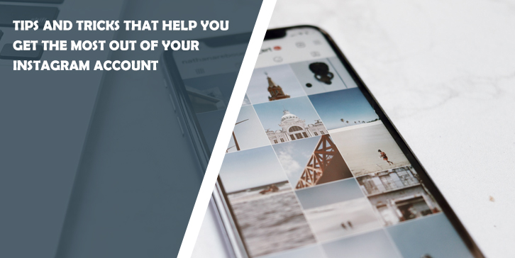 Tips and Tricks That Help You Get the Most Out of Your Instagram Account