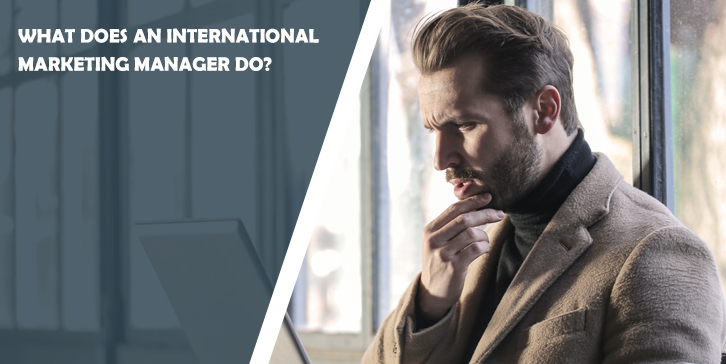 What does an international marketing manager do?