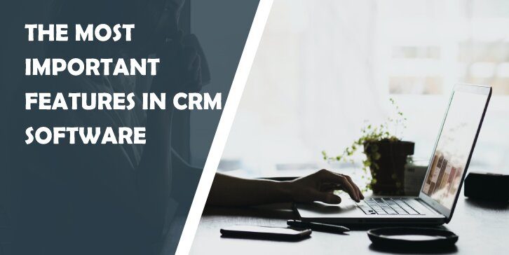 The Most Important Features in CRM Software