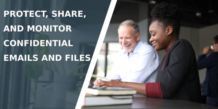 Protect, Share, and Monitor Confidential Emails and Files