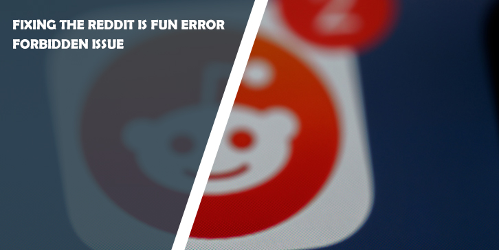 Fixing the Reddit is Fun Error Forbidden Issue