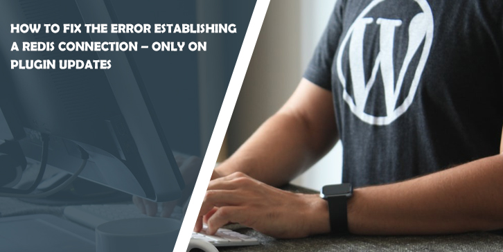 How to Fix the Error establishing a Redis connection – only on plugin updates