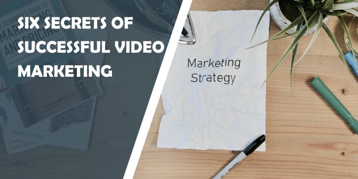 Six Secrets of Successful Video Marketing