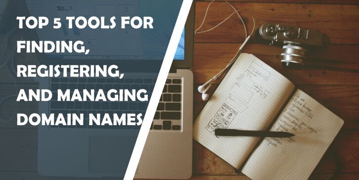 Top 5 Tools for Finding, Registering, and Managing Domain Names