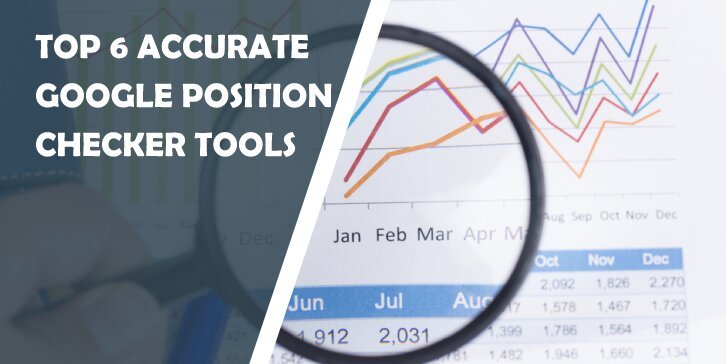 Top 6 Accurate Google Position Checker Tools for a Modern Blogger: Stay Ahead of the Competition by Keeping a Close Eye on Ranking