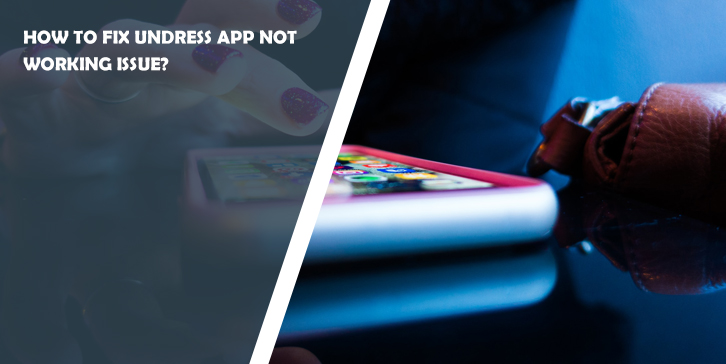 How To Fix Undress App Not Working Issue?