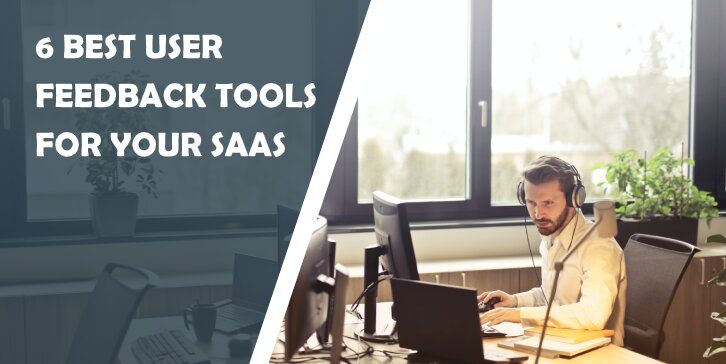 6 Best User Feedback Tools for Your SaaS