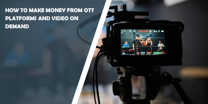 How to Make Money From OTT Platforms and Video on Demand