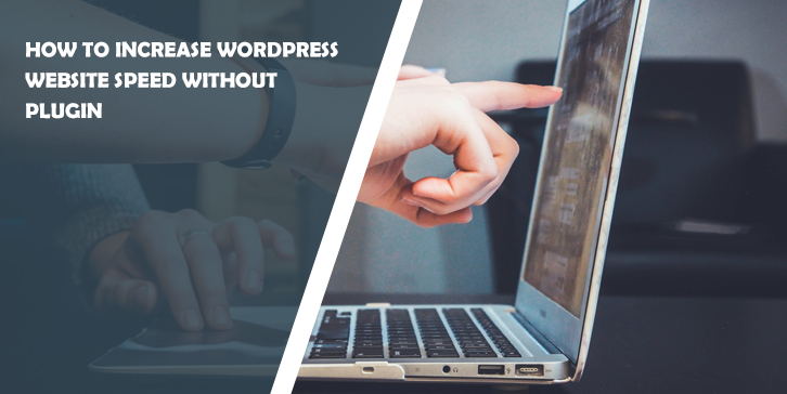 How to Increase WordPress Website Speed Without Plugin