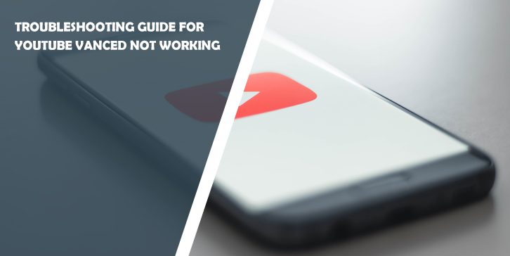 Troubleshooting Guide for YouTube Vanced Not Working